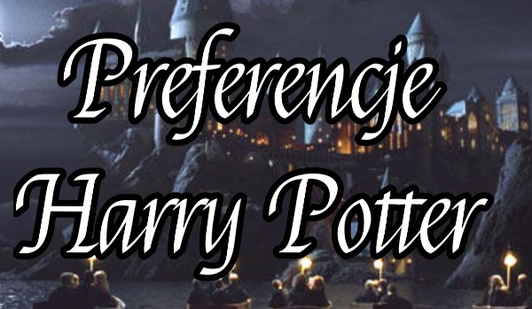 Preferencje Harry Potter #13