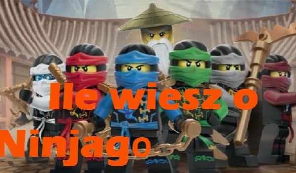 Ile wiesz o Ninjago?