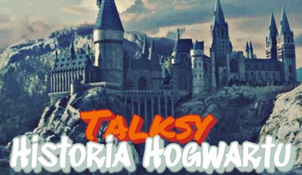 Talksy: Historia Hogwartu