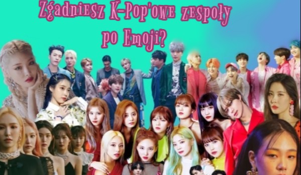 Zgadniesz K-Pop’owe zespoły po Emoji?