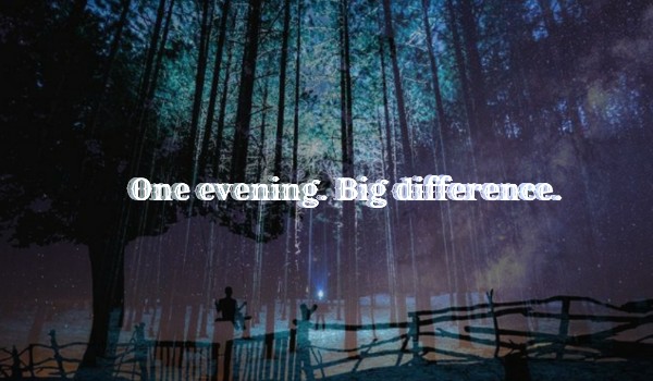One evening. Big difference. ~ Prolog