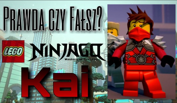 Prawda czy Fałsz? -LEGO Ninjago Kai
