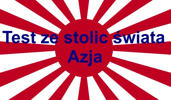 Test ze stolic Świata – Azja