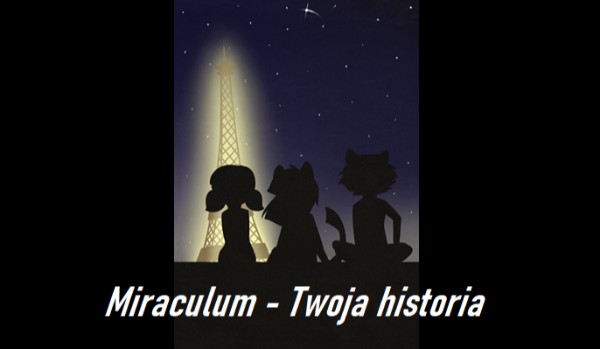 🌌 Miraculum – Twoja historia /3/ 🌌