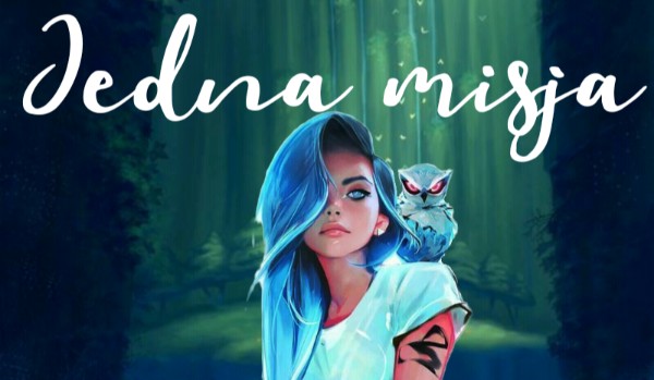 Jedna misja •rozdział 1• [ZAWIESZONE]
