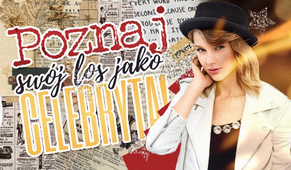 Poznaj swój los, jako celebryta!