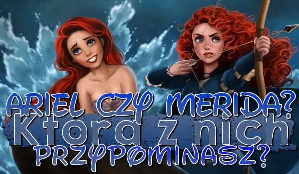 Ariel czy Merida? Którą rudowłosą księżniczkę przypominasz?