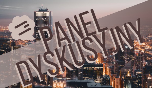 Panel Dyskusyjny – 013