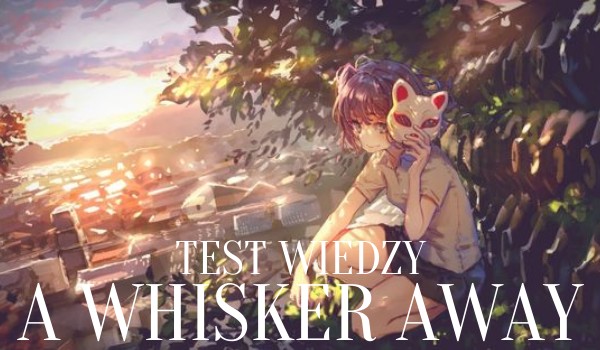 „A WHISKER AWAY” Test wiedzy!