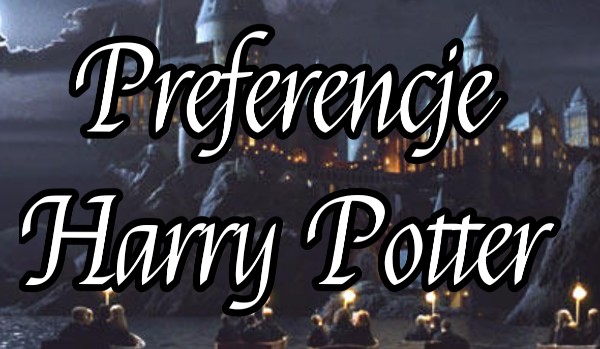 Preferencje Harry Potter #20