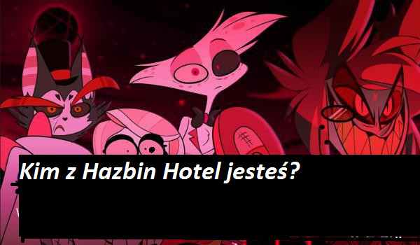 Kim z Hazbin Hotel Jesteś?