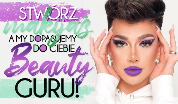 Stwórz makijaż, a my dopasujemy do Ciebie beauty guru!