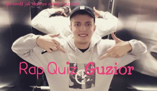 Rap Quiz #2 – Guzior