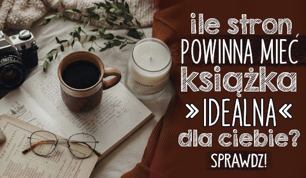 Ile stron powinna mieć książka idealna dla Ciebie?