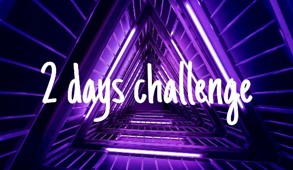 2 days challenge