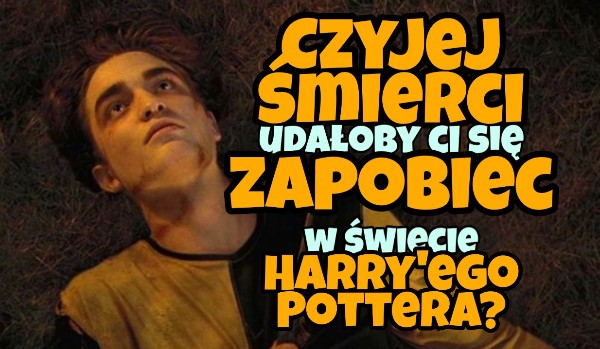 Czyjej śmierci udałoby ci się zapobiec w świecie Harry’ego Pottera?