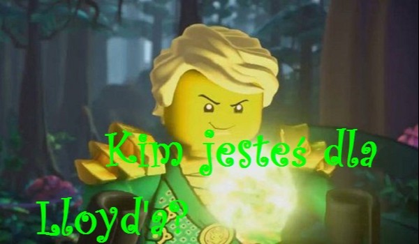 Kim jesteś dla Lloyd’a?