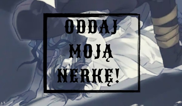 „Oddaj moją nerkę!” Jeff the Killer and Eyeless Jack~ One shot.