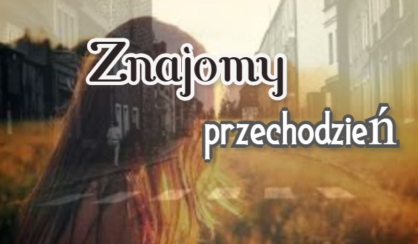 Znajomy przechodzień #2