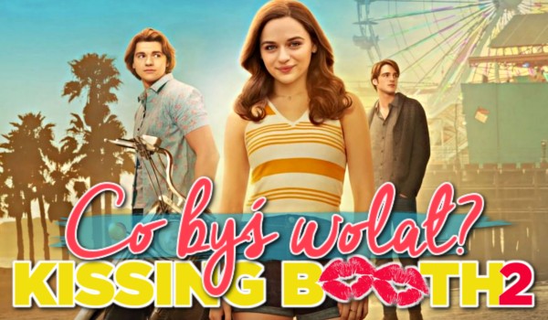 Co byś wolał? – The Kissing Booth 2