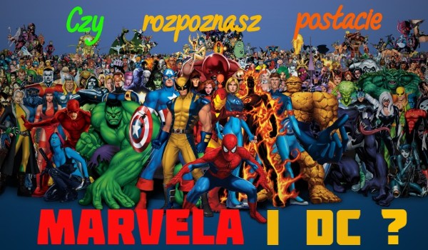 Czy rozpoznasz postacie Marvela i DC?