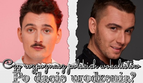 Czy rozpoznasz polskich wokalistów po dacie urodzenia?