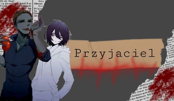 „Przyjaciel” Eyeless Jack and Jeff the Killer~ One shot.