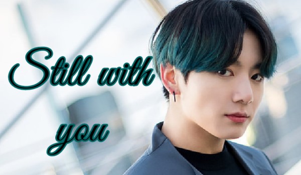 Still with you~część 3