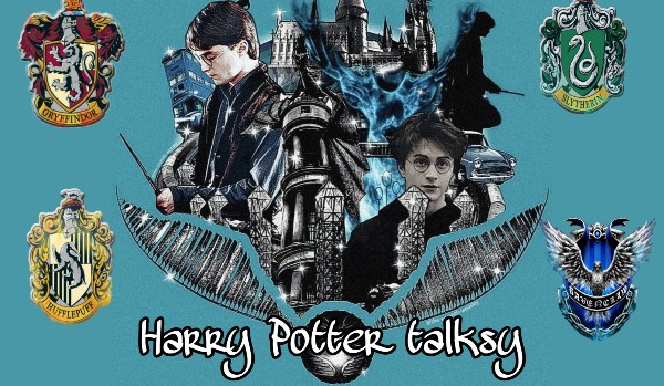 Harry Potter Talksy —8—