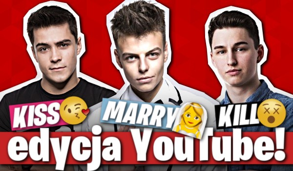 Zagraj w kiss, marry, kill! – Edycja YouTube