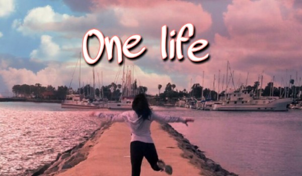 One life