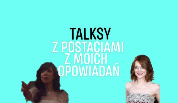 Talksy z postaciami z moich opowiadań #5