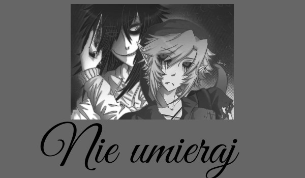 „Nie umieraj” Ben Drowned and Jeff the Killer~ One shot