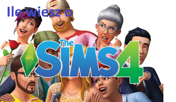 Ile wiesz o The Sims 4