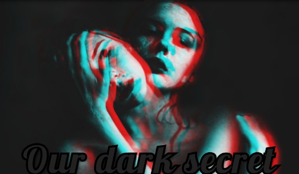 Our dark secret. #6