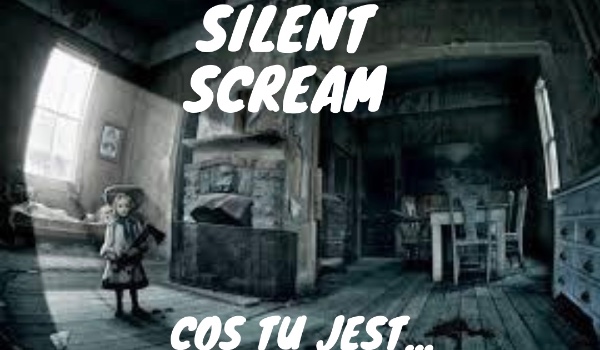 Silent Scream- Coś tu jest… „Dom”