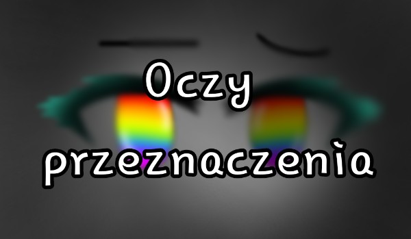 Oczy przeznaczenia. #4