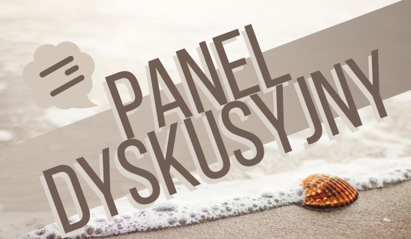 Panel Dyskusyjny – 008