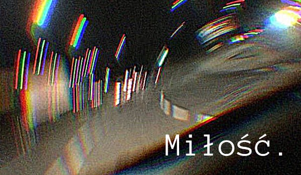 Miłość.