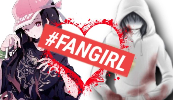 „Fangirl” Jeff the Killer and Rose~ One Shot