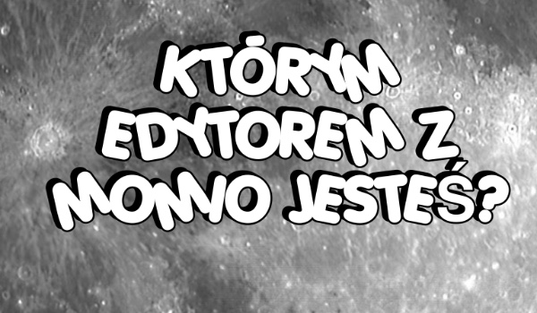 Którym edytorem z momio jesteś?