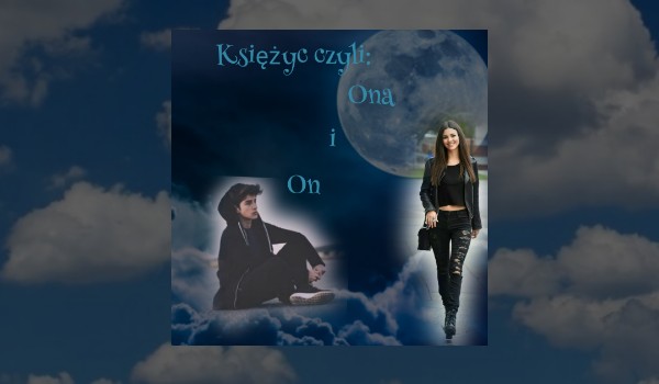 Księżyc: czyli Ona i On#16