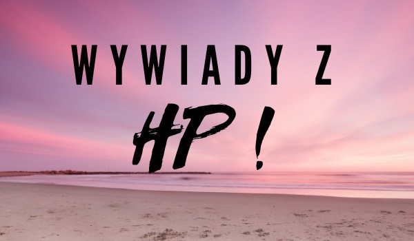 Wywiady z HP #2