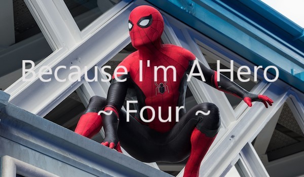 Because I’m A Hero ~ Four ~