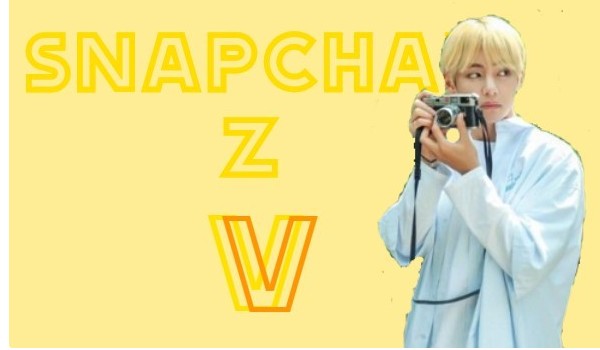 Snapchat z V  |Część 4|