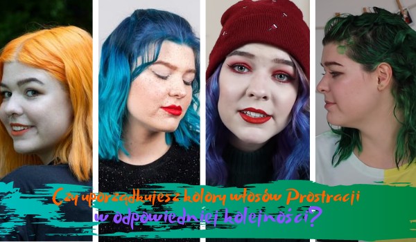 Czy uporządkujesz kolory włosów Prostracji w odpowiedniej kolejności?