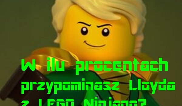 W ilu procentach przypominasz Lloyda z LEGO Ninjago?