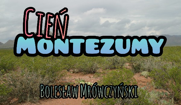 Cień Montezumy – Bolesław Mrówczyński