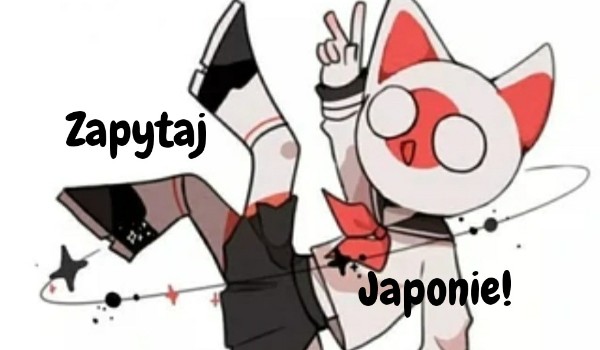 |Zapytaj Japonie!|Pytanka od LilyuX