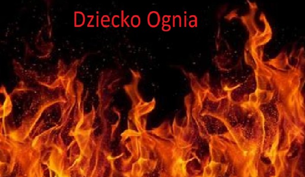 Dziecko Ognia – Rozdział 1.